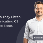 Speak so they listen: Communicating CS impact to Execs | Webinar