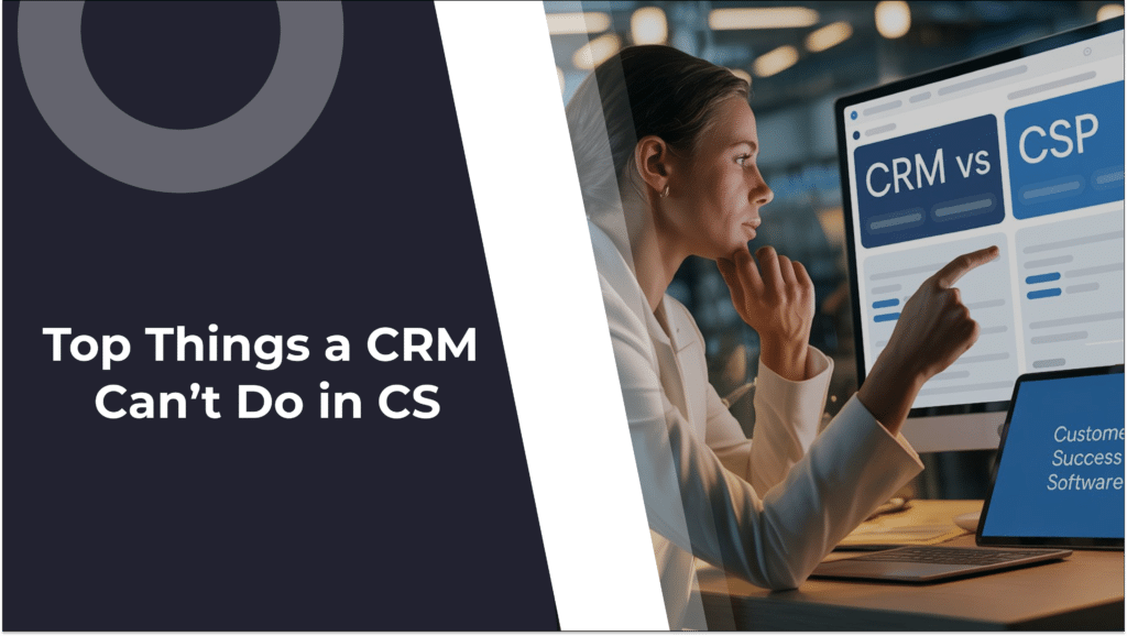 6 Things a CRM Can’t Do in Customer Success