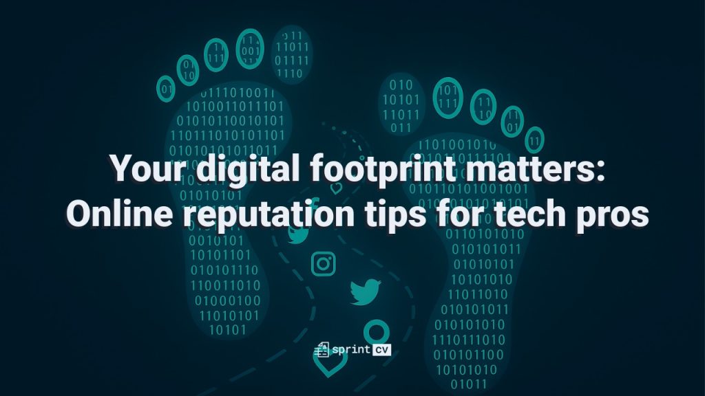 Your digital footprint matters: Online reputation tips for tech pros